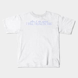 When I Am Afraid I Will Trust in You Kids T-Shirt